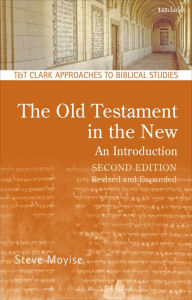 Title: The Old Testament in the New: An Introduction: Second Edition: Revised and Expanded, Author: Steve Moyise
