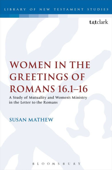 Women the Greetings of Romans 16.1-16: A Study Mutuality and Women's Ministry Letter to