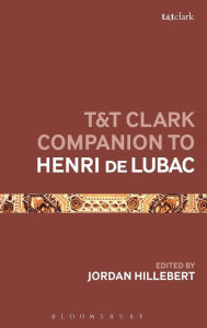 Title: T&T Clark Companion to Henri de Lubac, Author: Jordan Hillebert
