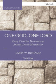 Title: One God, One Lord: Early Christian Devotion and Ancient Jewish Monotheism, Author: Larry W. Hurtado