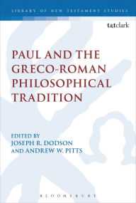 Title: Paul and the Greco-Roman Philosophical Tradition, Author: Joseph R. Dodson