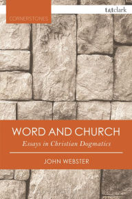 Title: Word and Church: Essays in Christian Dogmatics, Author: John Webster