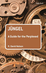 Title: Jüngel: A Guide for the Perplexed, Author: R. David Nelson