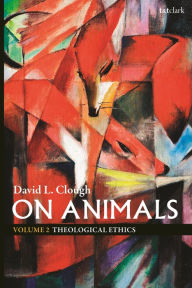 Title: On Animals: Volume II: Theological Ethics, Author: David L. Clough