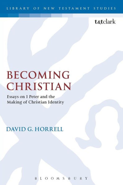 Becoming Christian: Essays on 1 Peter and the Making of Christian Identity