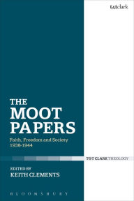 Title: The Moot Papers: Faith, Freedom and Society 1938-1944, Author: Keith Clements