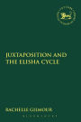 Juxtaposition and the Elisha Cycle