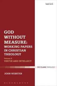 Title: God Without Measure: Working Papers in Christian Theology: Volume 2: Virtue and Intellect, Author: John Webster