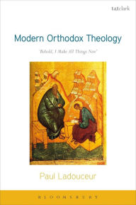 Title: Modern Orthodox Theology: Behold, I Make All Things New, Author: Paul Ladouceur