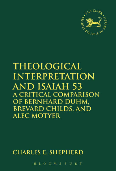 Theological Interpretation and Isaiah 53: A Critical Comparison of Bernhard Duhm, Brevard Childs, Alec Motyer