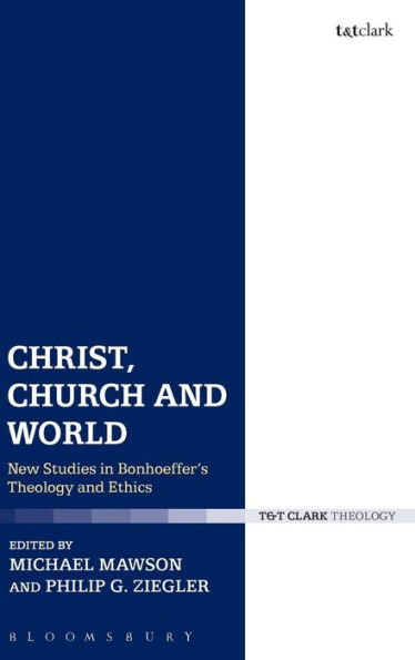 Christ, Church and World: New Studies in Bonhoeffer's Theology and Ethics