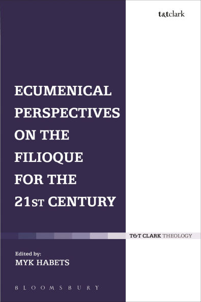 Ecumenical Perspectives on the Filioque for 21st Century