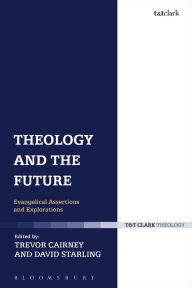 Title: Theology and the Future: Evangelical Assertions and Explorations, Author: Trevor Cairney