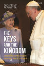 The Keys and the Kingdom: The British and the Papacy from John Paul II to Francis