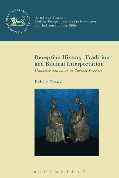 Reception History, Tradition and Biblical Interpretation: Gadamer Jauss Current Practice