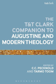 Title: The T&T Clark Companion to Augustine and Modern Theology, Author: C.C. Pecknold
