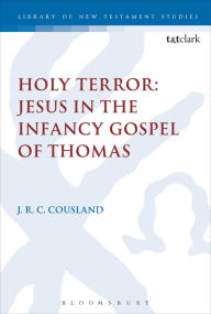 Title: Holy Terror: Jesus in the Infancy Gospel of Thomas, Author: J.R.C. Cousland