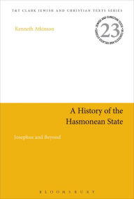 Title: A History of the Hasmonean State: Josephus and Beyond, Author: Kenneth Atkinson