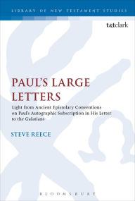 Title: Paul's Large Letters: Paul's Autographic Subscription in the Light of Ancient Epistolary Conventions, Author: Steve Reece