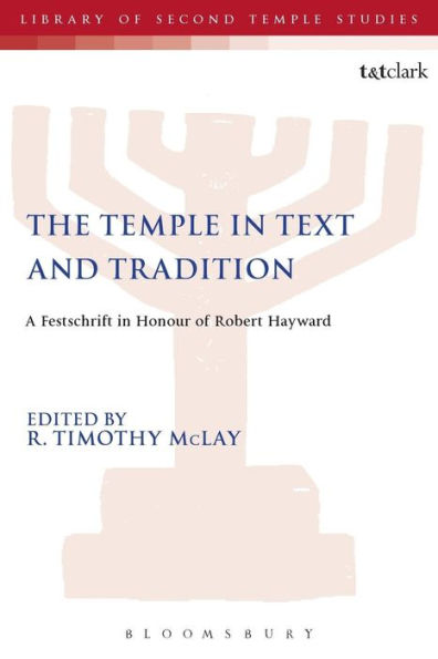 The Temple Text and Tradition: A Festschrift Honour of Robert Hayward