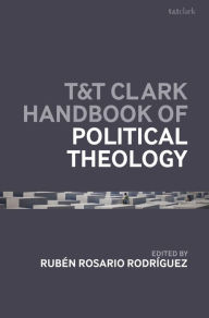 Title: T&T Clark Handbook of Political Theology, Author: Rubén Rosario Rodríguez