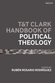 Title: T&T Clark Handbook of Political Theology, Author: Rubén Rosario Rodríguez