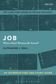 Title: Job: An Introduction and Study Guide: Where Shall Wisdom Be Found?, Author: Katharine J. Dell