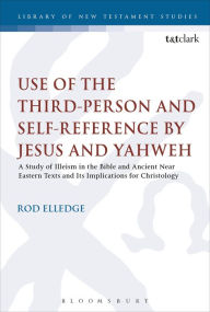 Title: Use of the Third Person for Self-Reference by Jesus and Yahweh: A Study of Illeism in the Bible and Ancient Near Eastern Texts and Its Implications for Christology, Author: Rod Elledge