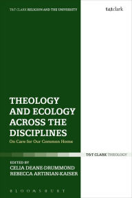 Title: Theology and Ecology Across the Disciplines: On Care for Our Common Home, Author: Celia Deane-Drummond