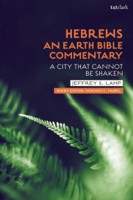 Title: Hebrews: An Earth Bible Commentary: A City That Cannot Be Shaken, Author: Jeffrey S. Lamp