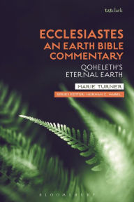 Title: Ecclesiastes: An Earth Bible Commentary: Qoheleth's Eternal Earth, Author: Marie Turner