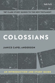 Title: Colossians: An Introduction and Study Guide: Authorship, Rhetoric, and Code, Author: Janice Capel Anderson
