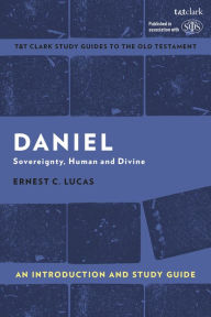 Title: Daniel: An Introduction and Study Guide: Sovereignty, Human and Divine, Author: Ernest Lucas