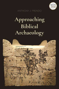 Title: Approaching Biblical Archaeology, Author: Anthony J. Frendo