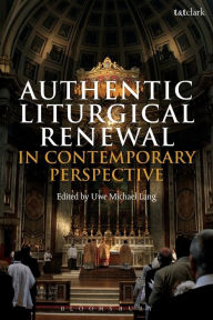 Title: Authentic Liturgical Renewal in Contemporary Perspective, Author: Uwe Michael Lang