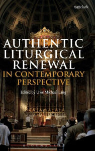 Title: Authentic Liturgical Renewal in Contemporary Perspective, Author: Uwe Michael Lang
