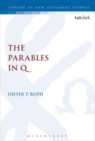 Title: The Parables in Q, Author: Dieter T. Roth