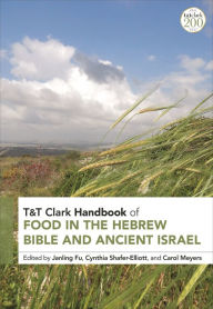 Title: T&T Clark Handbook of Food in the Hebrew Bible and Ancient Israel, Author: Janling Fu