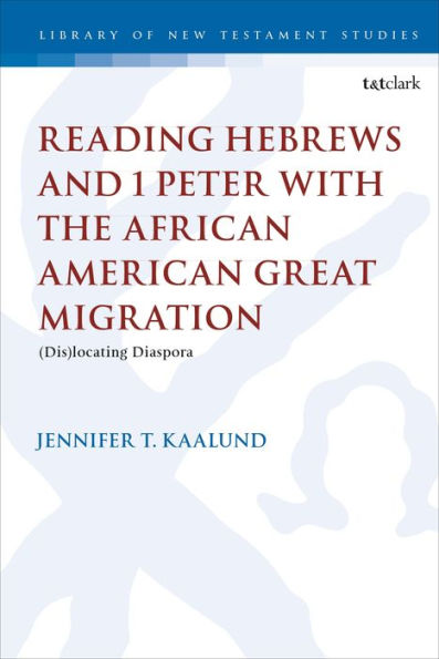 Reading Hebrews and 1 Peter with the African American Great Migration: Diaspora, Place and Identity