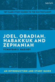 Title: Joel, Obadiah, Habakkuk, Zephaniah: An Introduction and Study Guide, Author: Tchavdar S. Hadjiev