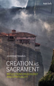 Title: Creation as Sacrament: Reflections on Ecology and Spirituality, Author: John Chryssavgis
