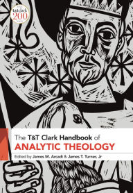 Title: T&T Clark Handbook of Analytic Theology, Author: James M. Arcadi