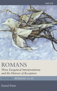 Title: Romans: Three Exegetical Interpretations and the History of Reception: Volume 1: Romans 1:1-32, Author: Daniel Patte