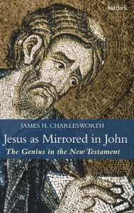Title: Jesus as Mirrored in John: The Genius in the New Testament, Author: James H. Charlesworth