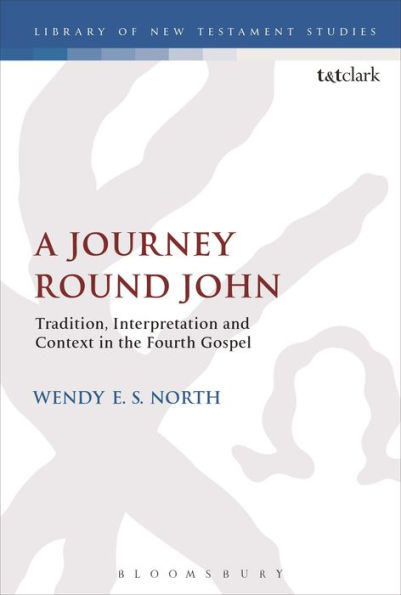 A Journey Round John: Tradition, Interpretation and Context the Fourth Gospel