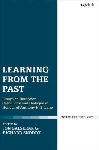 Learning from the Past: Essays on Reception, Catholicity, and Dialogue Honour of Anthony N. S. Lane