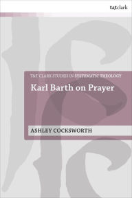 Title: Karl Barth on Prayer, Author: Ashley Cocksworth