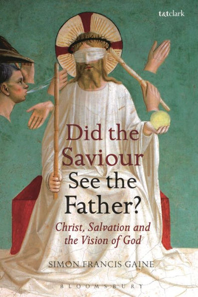 Did the Saviour See the Father?: Christ, Salvation, and the Vision of God