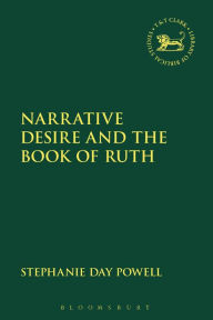 Title: Narrative Desire and the Book of Ruth, Author: Stephanie Day Powell