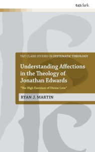 Title: Understanding Affections in the Theology of Jonathan Edwards: 